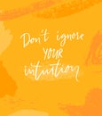 Don`t ignore your intuition. Inspirational quote on orange background with abstract brush strokes. Motivational saying