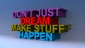 Don`t just dream make stuff happen on blue Royalty Free Stock Photo