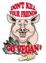 Don't kill your friends - Go vegan!