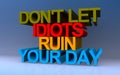 don\'t let idiots ruin your day on blue Royalty Free Stock Photo