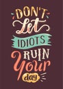 Don\'t let idiots ruin your day Royalty Free Stock Photo