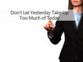 Don`t Let Yesterday Take Up Too Much of Today - Businesswoman ha