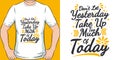 Don`t Let Yesterday Take Up Too Much of Today Motivation Typography Quote T-Shirt Design