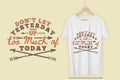 Don`t Let Yesterday Take Up Too Much of Today Motivation Typography Quote T-Shirt Design Royalty Free Stock Photo