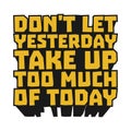 Don\'t Let Yesterday Take Up Too Much of Today Motivational Quote