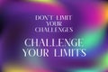 Don`t limit your challenges, challenge your limits poster. Royalty Free Stock Photo