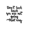 Don`t look back you are not going that way - hand drawn lettering phrase isolated on the white background. Fun brush ink inscripti Royalty Free Stock Photo