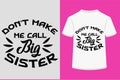 About Don\'t Make Me Call My Big Sister T-shirt Design