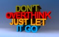 don\'t overthink just let it go on blue