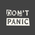 Don`t panic. Grunge vintage phrase. Typography, t-shirt graphics, print, poster, banner, slogan, flyer, postcard