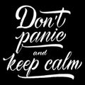 Don`t Panic and Keep Calm lettering . Vector hand drawn typography design. Stop Coronavirus motivational quote. Pandemic