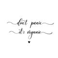 Don`t panic it`s organic - a calligraphic and hand lettering inscription