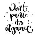 Don`t Panic it`s organic - Weed legalize hand drawn modern calligraphy phrase