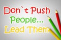 Don't Push People Lead Them Concept