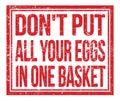 DON`T PUT ALL YOUR EGGS IN ONE BASKET, text on red grungy stamp sign Royalty Free Stock Photo