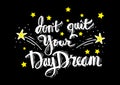 Don`t quit your daydream.