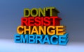 don\'t resist change embrace on blue