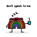 Don`t speak to me hand drawn vector illustration in cartoon doodle style rainbow sleepy