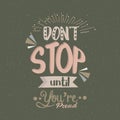 Don t stop until you are proud quotes poster motivation text concept