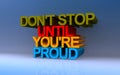 Don`t stop until you`re proud on blue