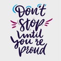 Don `t stop until you `re proud hand drawn vector lettering. Design for invitations, greeting cards, quotes, blogs Royalty Free Stock Photo