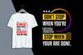 Don`t stop when you`re tired. stop when you are done design typography print for t-shirts