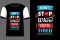 Dont Stop When Youre Tired Typography T Shirt Design