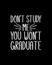 don\'t study me you won\'t graduate. Hand drawn typography poster design