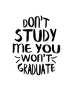 don\'t study me you won\'t graduate. Hand drawn typography poster design