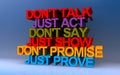 don\'t talk just act don\'t say just show don\'t promise just prove on blue