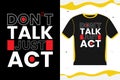 DON'T TALK JUST ACT motivational t-shirt design