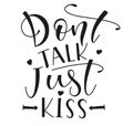 Don`t talk just kiss black colored isolated on white background, vector stock illustration.