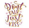 Don`t talk just kiss colored vector illustration. Motivational calligraphy poster for Valentine`s Day