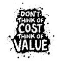 Don\'t think of cost think of value. Hand drawn motivation quote.