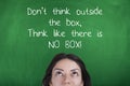 Don't Think Outside The Box, Think Like There Is No Box, Motivating Business Phrase