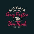 Don't Wait Life Goes Faster than You Think