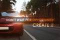 Don`t Wait For Opportunity Create It. Inspirational quote motivating to take first step, to be active. Text against luxury car