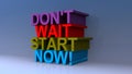 Don`t wait start now on blue Royalty Free Stock Photo