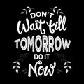 Don`t wait till tomorrow do it now. Royalty Free Stock Photo