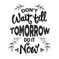 Don`t wait till tomorrow do it now. Royalty Free Stock Photo