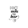 Don`t wake the bear. Positive printable sign. Lettering. calligraphy vector illustration.