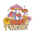 Don t Worry - Abstract 70s retro slogan, with hippie flowers daisies, melting emoji and psychedelic mushrooms. Cool