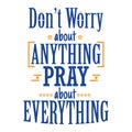 Don\'t Worry About Anything Pray About Everything , Religions lettering illustration