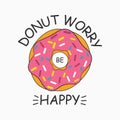 Don`t worry be happy. Donut print for t-shirt, card, poster with slogan - donut worry be happy. Vector.