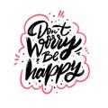 Don`t Worry Be Happy. Hand drawn lettering phrase. Vector illustration. Isolated on white background. Royalty Free Stock Photo