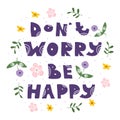 Don`t Worry Be Happy Inspirational Quote with Fancy Shaped Flower and Leaves Around Vector Illustration