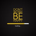 Don't worry be happy - motivational inscription template
