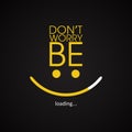 Don't worry be happy - motivational inscription template