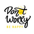 Don't worry be happy. ute modern hand drawn calligraphy. Bright colorful lettering motivational positive image. Vector Royalty Free Stock Photo