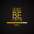 Don't worry be hippie - funny inscription template